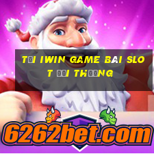 Tải Iwin Game Bài Slot Đổi Thưởng