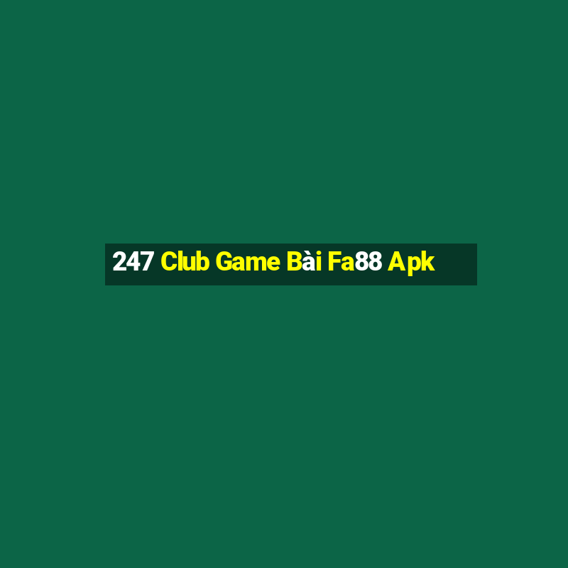 247 Club Game Bài Fa88 Apk