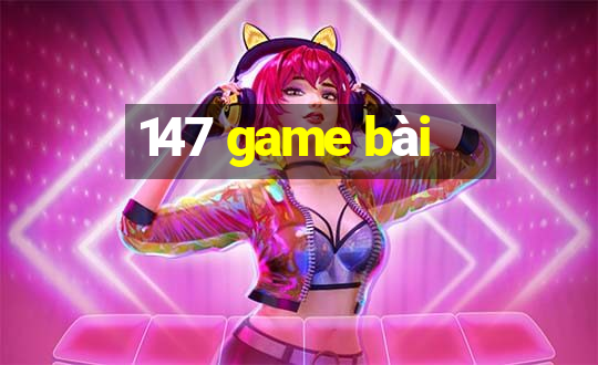 147 game bài