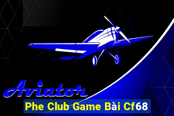 Phe Club Game Bài Cf68