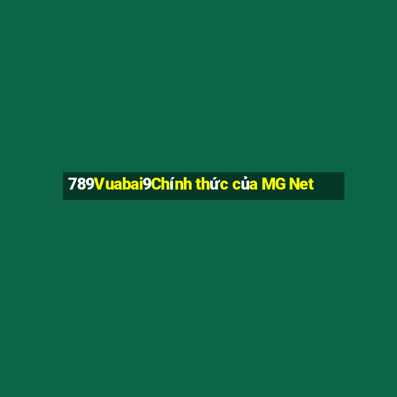 789Vuabai9Chính thức của MG Net