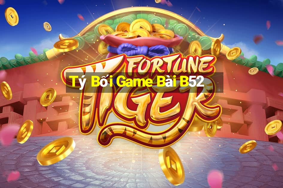 Tý Bối Game Bài B52