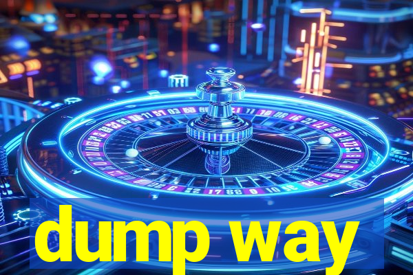 dump way