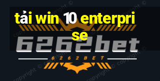 tải win 10 enterprise