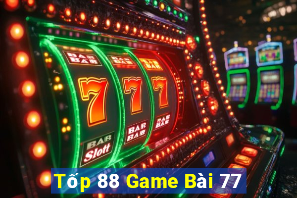 Tốp 88 Game Bài 77