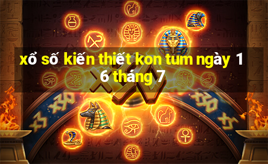 xổ số kiến thiết kon tum ngày 16 tháng 7