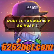 Quay thử xs Max3D Pro ngày 8