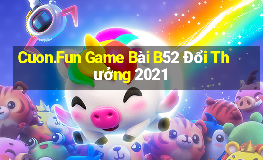 Cuon.Fun Game Bài B52 Đổi Thưởng 2021