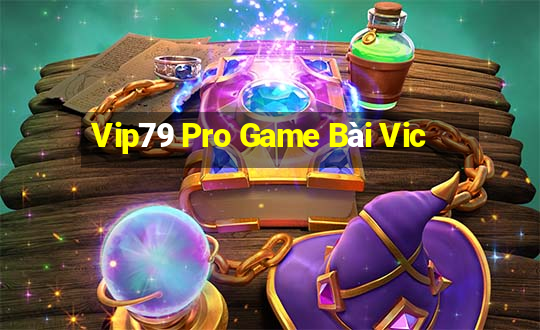 Vip79 Pro Game Bài Vic