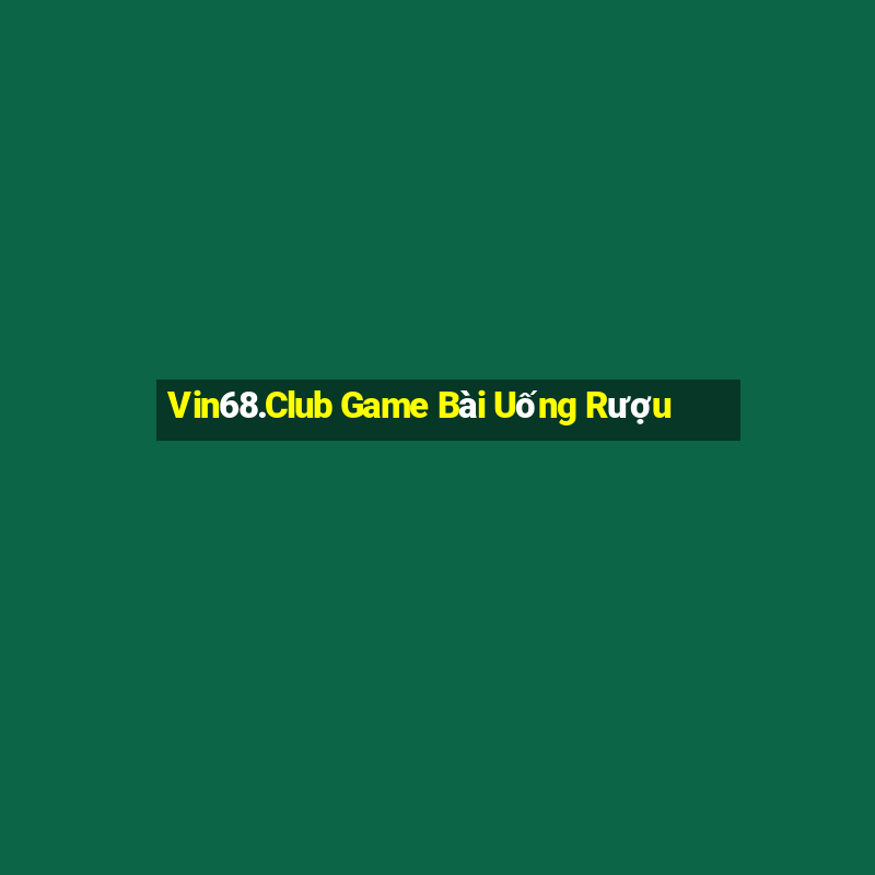 Vin68.Club Game Bài Uống Rượu