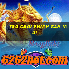 tro choi phien ban moi