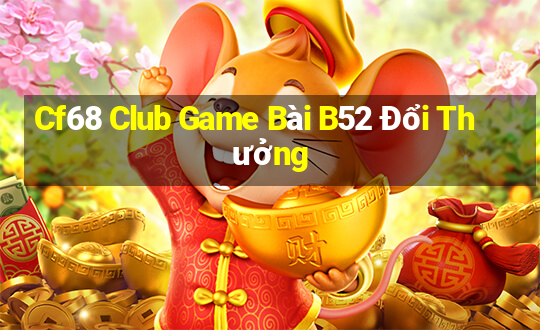 Cf68 Club Game Bài B52 Đổi Thưởng