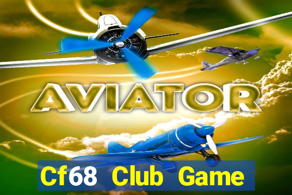 Cf68 Club Game Bài B52 Đổi Thưởng