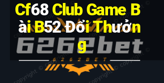 Cf68 Club Game Bài B52 Đổi Thưởng