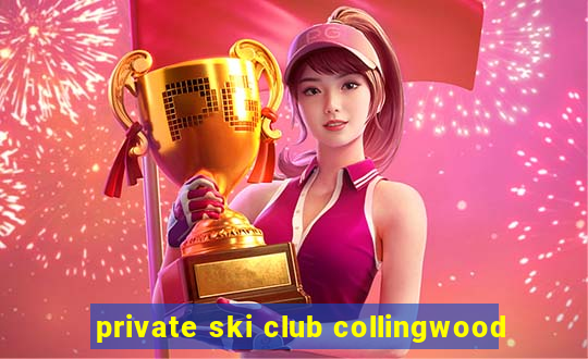 private ski club collingwood