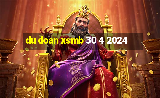 du doan xsmb 30 4 2024