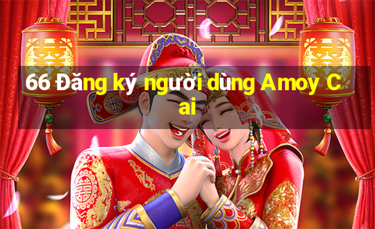 66 Đăng ký người dùng Amoy Cai