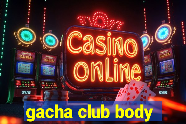 gacha club body