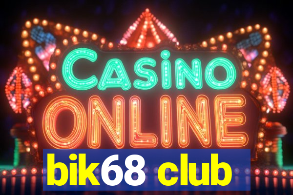 bik68 club