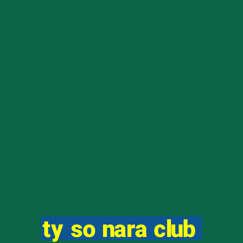 ty so nara club