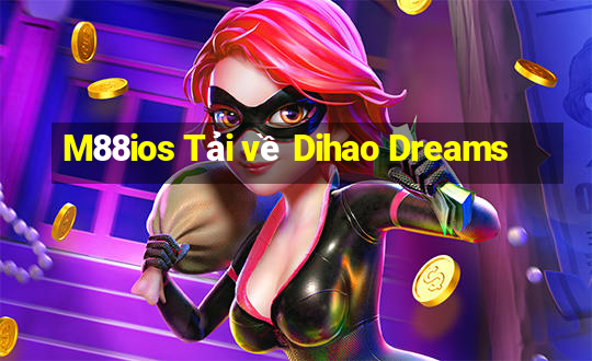 M88ios Tải về Dihao Dreams