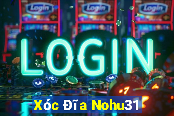 Xóc Đĩa Nohu31