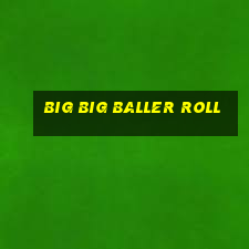 big big baller roll