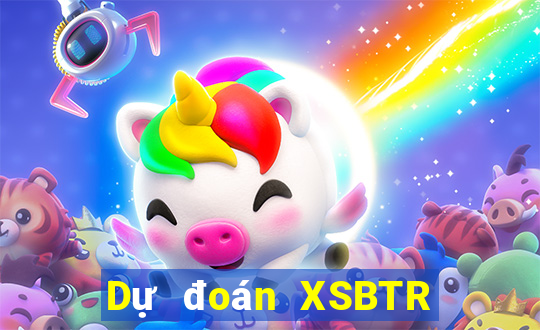 Dự đoán XSBTR ngày 8