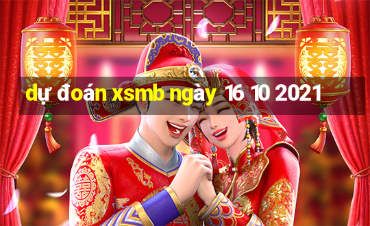 dự đoán xsmb ngày 16 10 2021