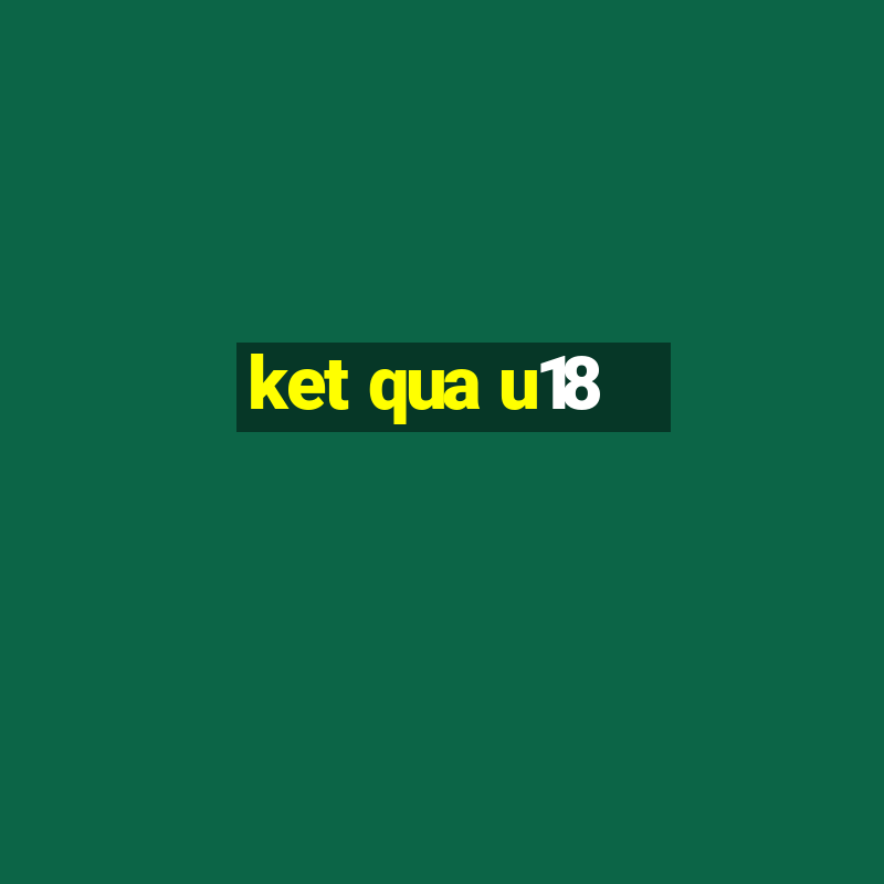 ket qua u18