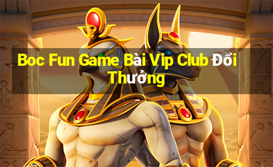 Boc Fun Game Bài Vip Club Đổi Thưởng