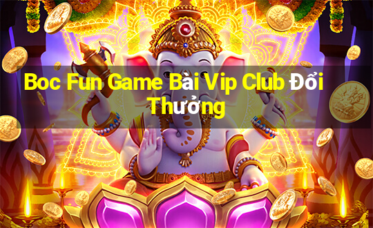 Boc Fun Game Bài Vip Club Đổi Thưởng