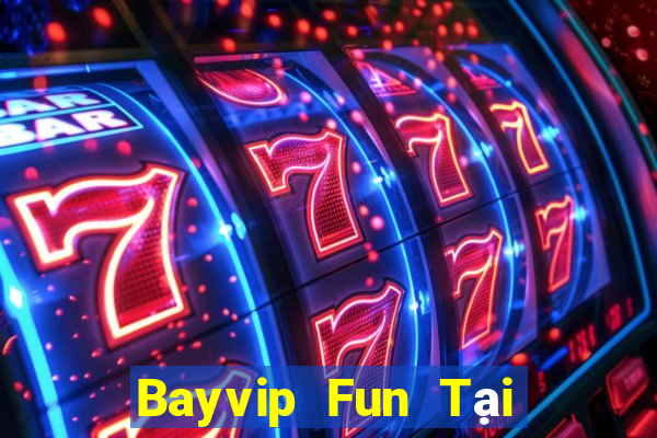 Bayvip Fun Tại Game Bài B52