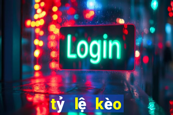 tỷ lệ kèo hôm nay