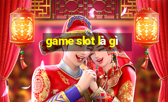 game slot là gì