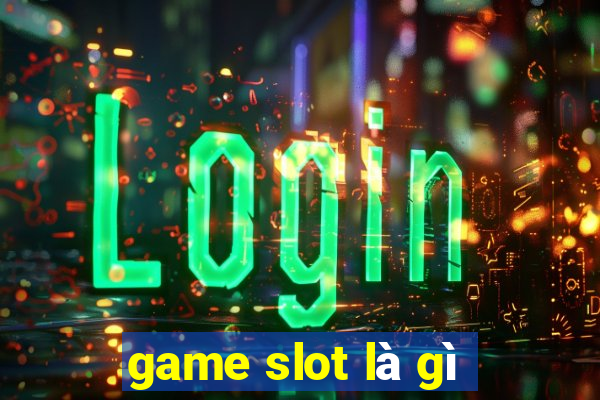 game slot là gì