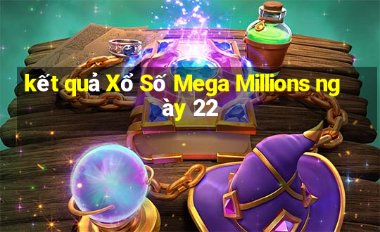 kết quả Xổ Số Mega Millions ngày 22