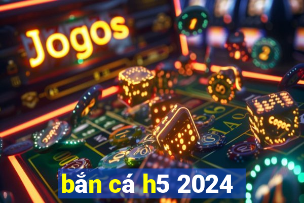 bắn cá h5 2024