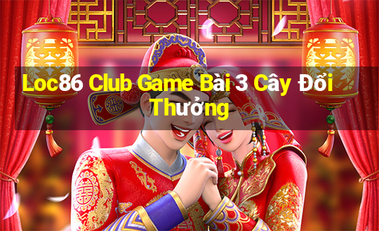 Loc86 Club Game Bài 3 Cây Đổi Thưởng