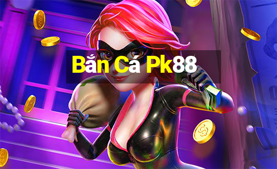 Bắn Cá Pk88