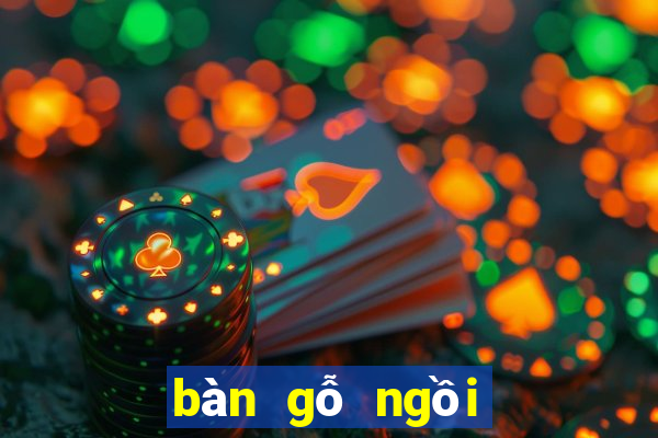 bàn gỗ ngồi bệt đà nẵng