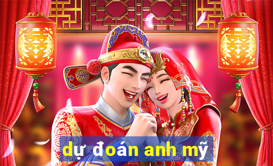 dự đoán anh mỹ