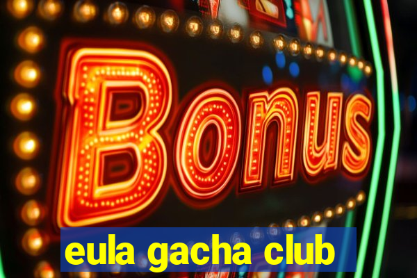 eula gacha club