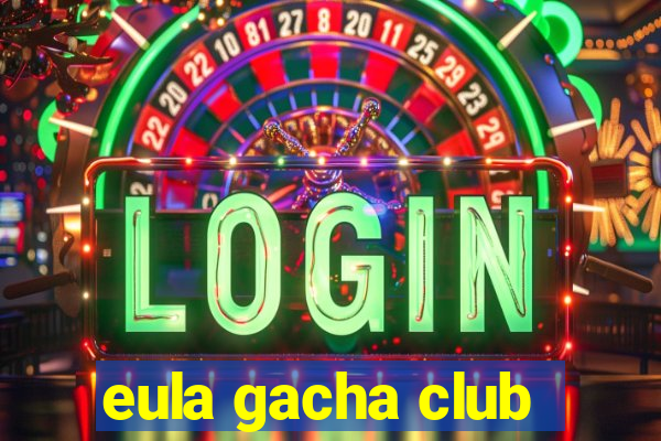 eula gacha club