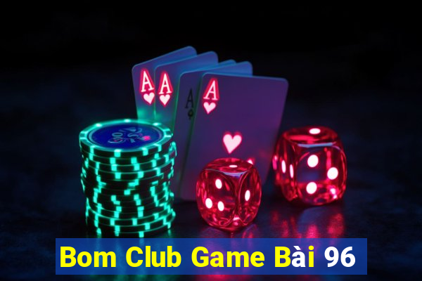 Bom Club Game Bài 96