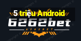 5 triệu Android