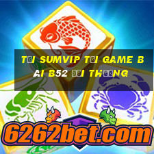 Tải Sumvip Tại Game Bài B52 Đổi Thưởng