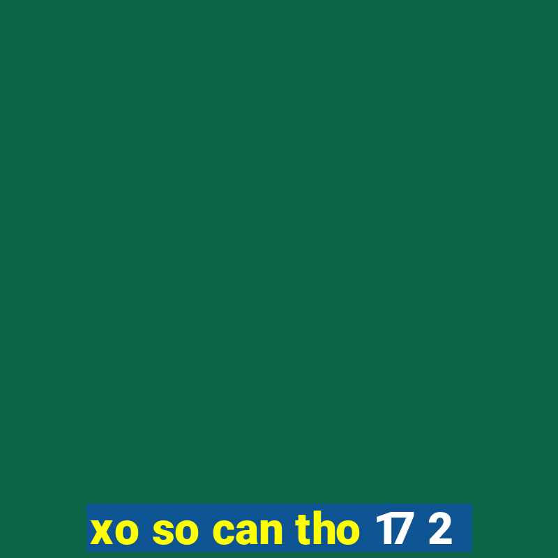 xo so can tho 17 2