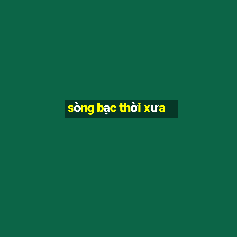 sòng bạc thời xưa