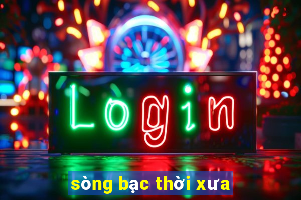 sòng bạc thời xưa